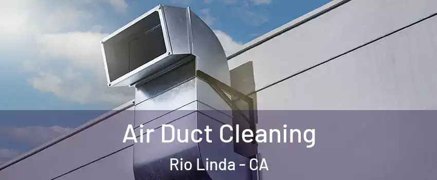  Air Duct Cleaning Rio Linda - CA