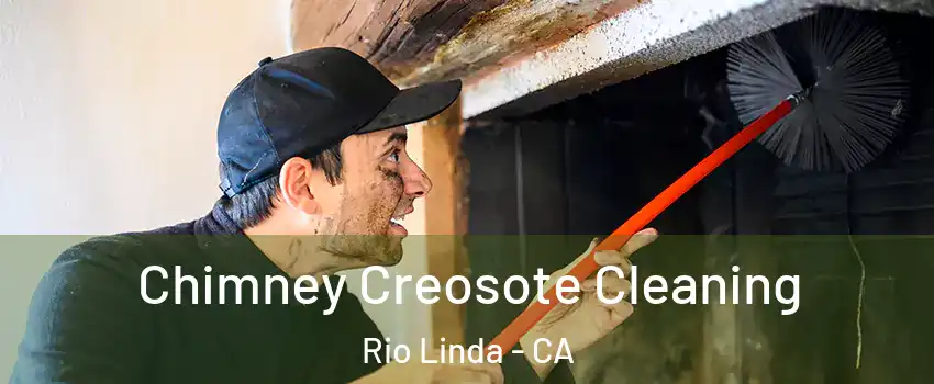  Chimney Creosote Cleaning Rio Linda - CA