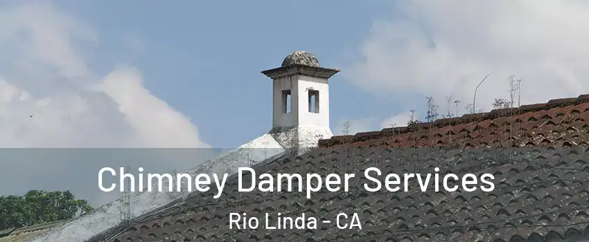  Chimney Damper Services Rio Linda - CA