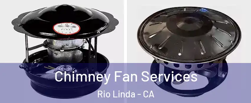  Chimney Fan Services Rio Linda - CA