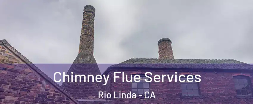  Chimney Flue Services Rio Linda - CA