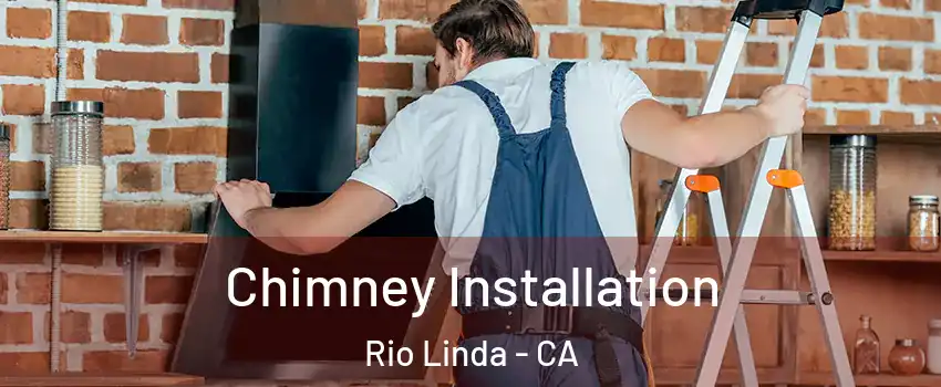  Chimney Installation Rio Linda - CA