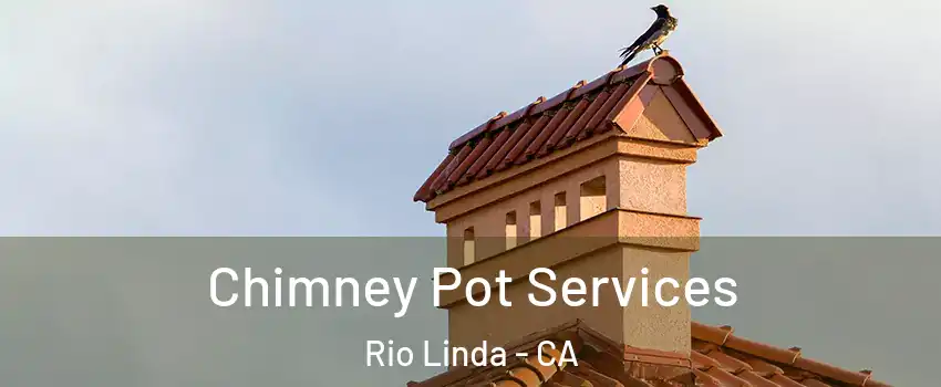  Chimney Pot Services Rio Linda - CA