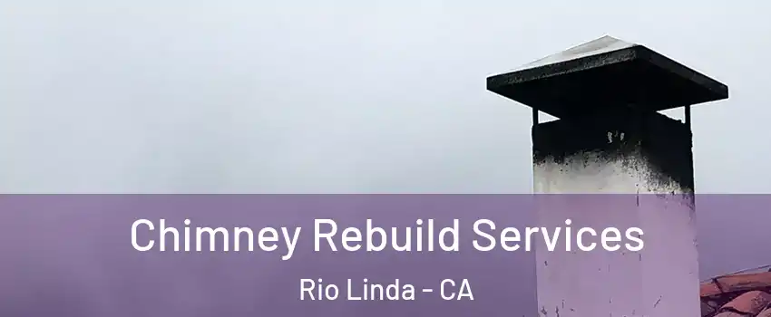  Chimney Rebuild Services Rio Linda - CA