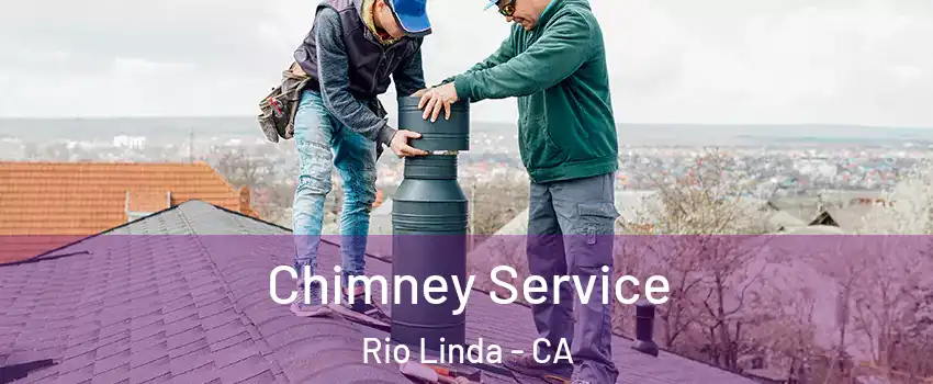  Chimney Service Rio Linda - CA