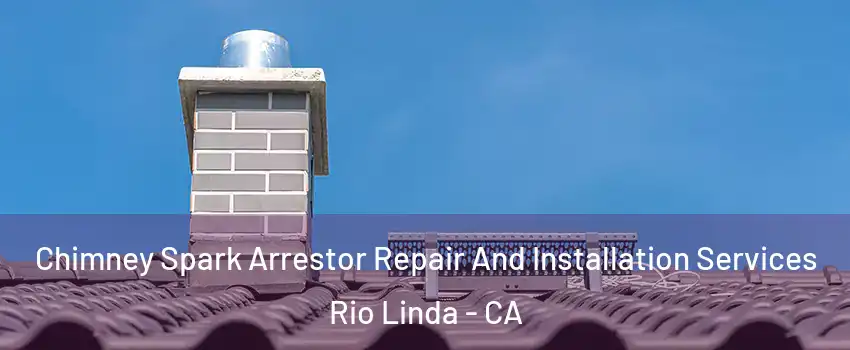  Chimney Spark Arrestor Repair And Installation Services Rio Linda - CA