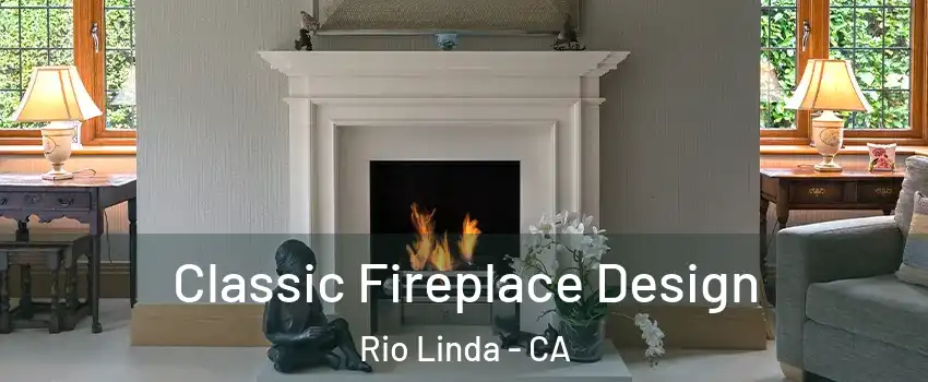  Classic Fireplace Design Rio Linda - CA