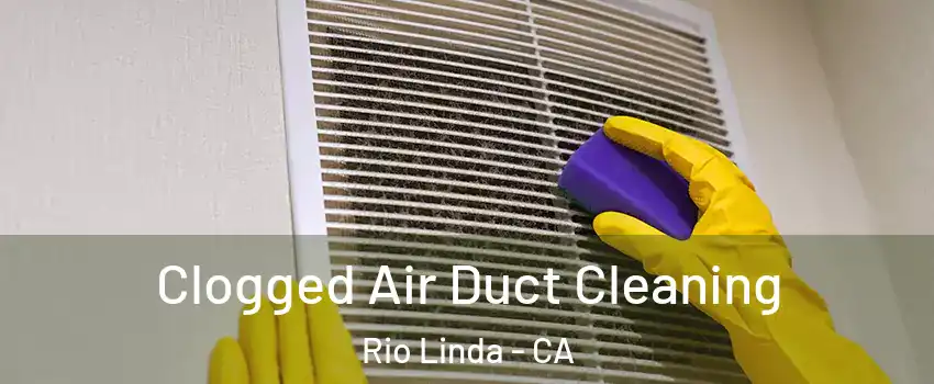  Clogged Air Duct Cleaning Rio Linda - CA