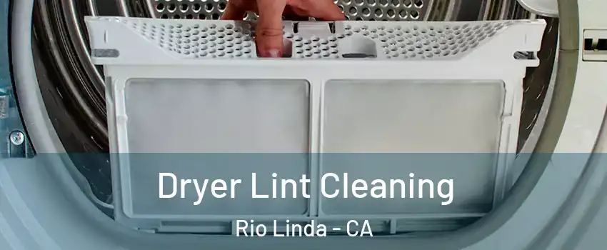  Dryer Lint Cleaning Rio Linda - CA