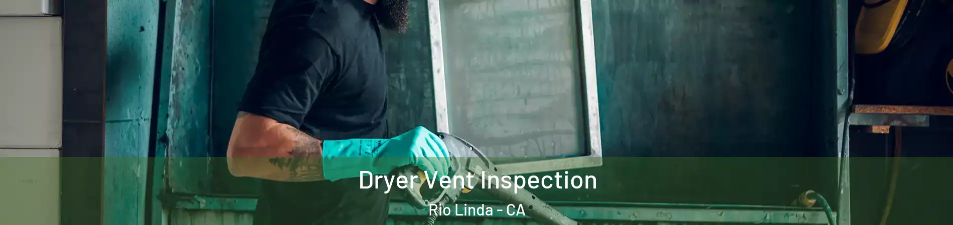  Dryer Vent Inspection Rio Linda - CA