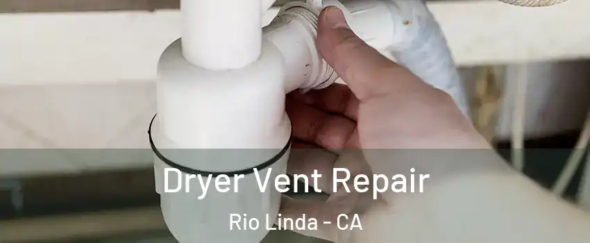  Dryer Vent Repair Rio Linda - CA