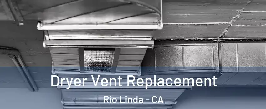  Dryer Vent Replacement Rio Linda - CA