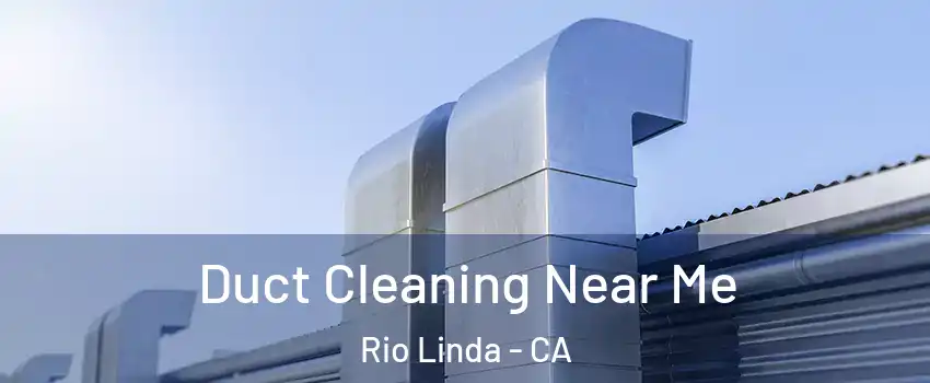  Duct Cleaning Near Me Rio Linda - CA