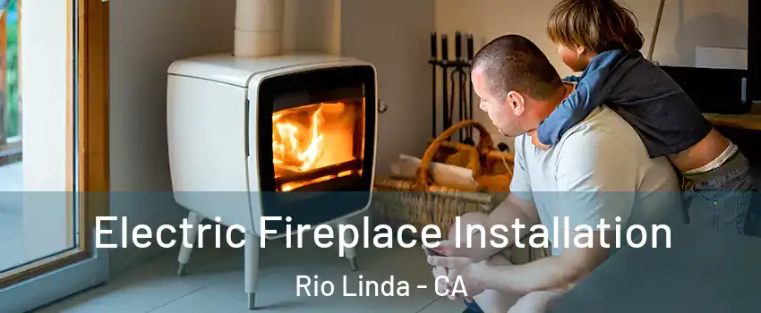  Electric Fireplace Installation Rio Linda - CA