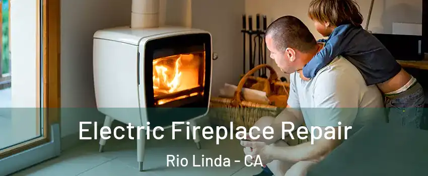  Electric Fireplace Repair Rio Linda - CA
