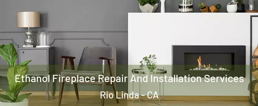  Ethanol Fireplace Repair And Installation Services Rio Linda - CA