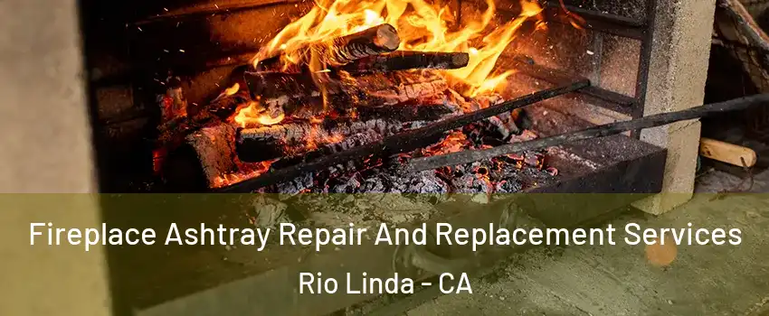  Fireplace Ashtray Repair And Replacement Services Rio Linda - CA