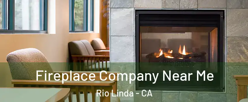  Fireplace Company Near Me Rio Linda - CA