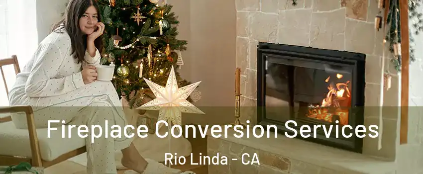  Fireplace Conversion Services Rio Linda - CA