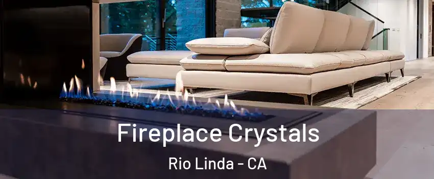  Fireplace Crystals Rio Linda - CA