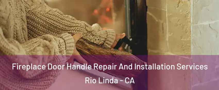  Fireplace Door Handle Repair And Installation Services Rio Linda - CA