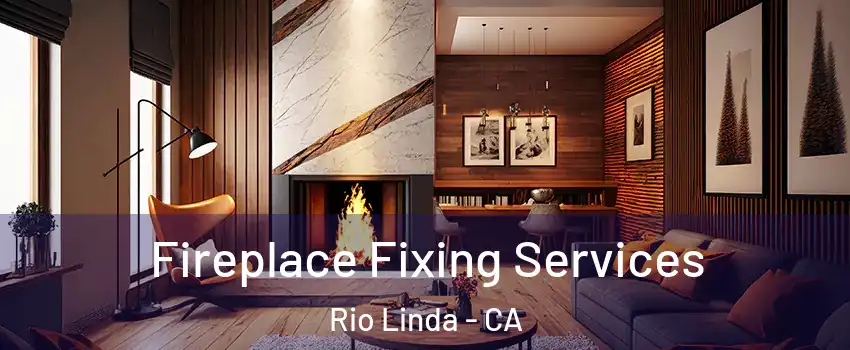  Fireplace Fixing Services Rio Linda - CA