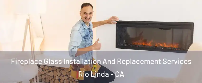  Fireplace Glass Installation And Replacement Services Rio Linda - CA