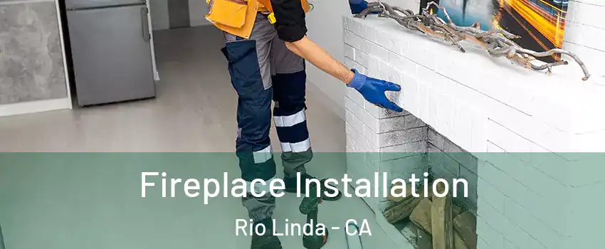  Fireplace Installation Rio Linda - CA