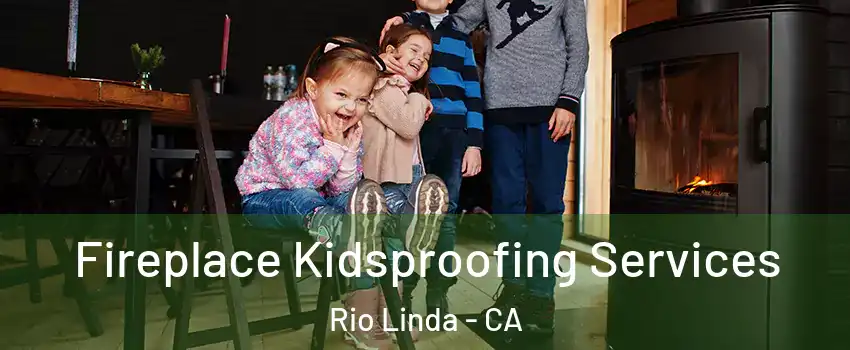  Fireplace Kidsproofing Services Rio Linda - CA