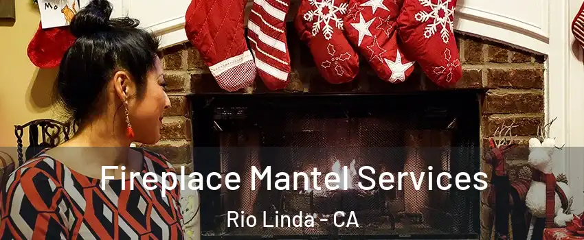  Fireplace Mantel Services Rio Linda - CA