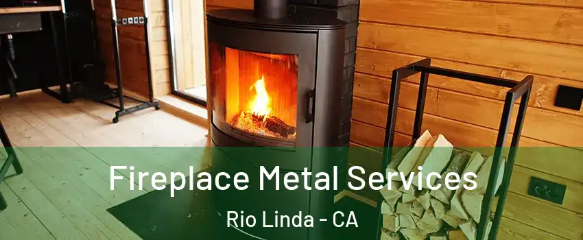  Fireplace Metal Services Rio Linda - CA