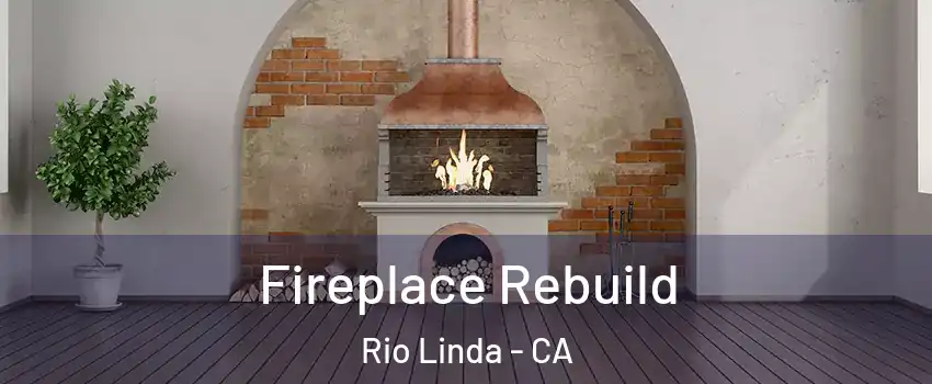  Fireplace Rebuild Rio Linda - CA