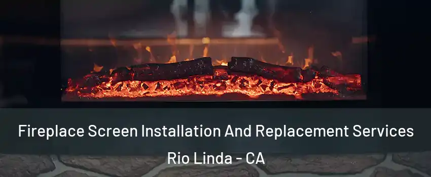  Fireplace Screen Installation And Replacement Services Rio Linda - CA