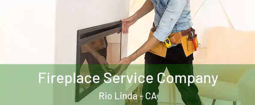  Fireplace Service Company Rio Linda - CA