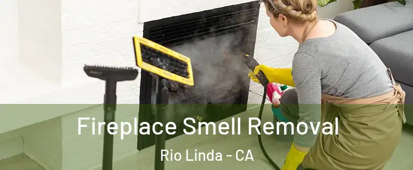  Fireplace Smell Removal Rio Linda - CA