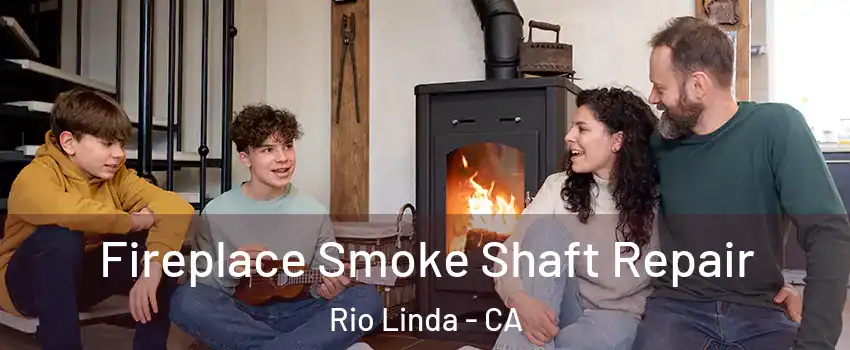  Fireplace Smoke Shaft Repair Rio Linda - CA