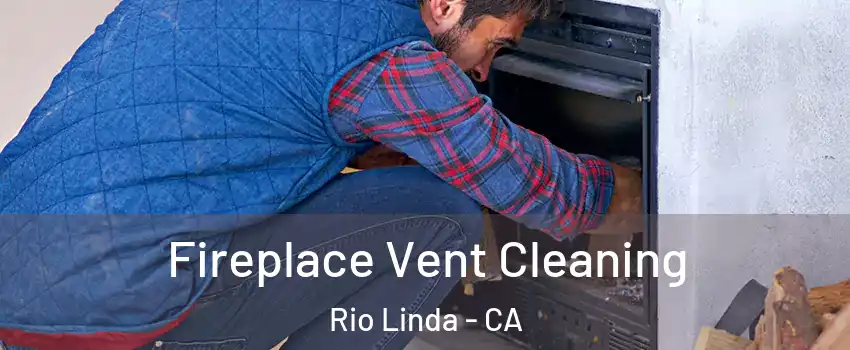  Fireplace Vent Cleaning Rio Linda - CA
