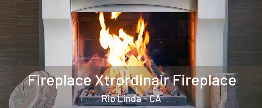  Fireplace Xtrordinair Fireplace Rio Linda - CA