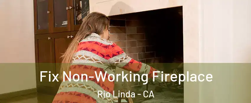  Fix Non-Working Fireplace Rio Linda - CA