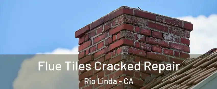  Flue Tiles Cracked Repair Rio Linda - CA