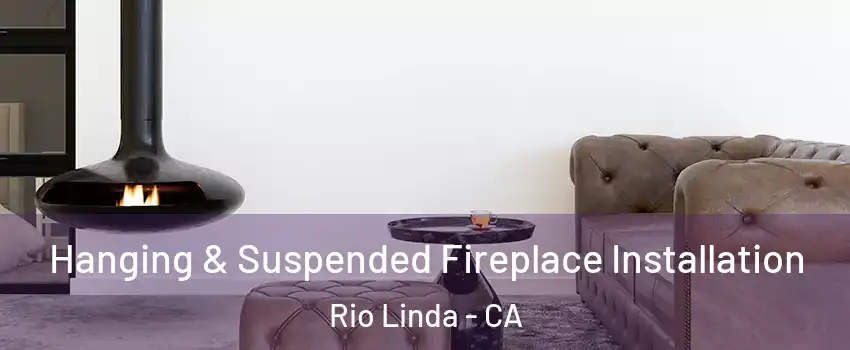  Hanging & Suspended Fireplace Installation Rio Linda - CA