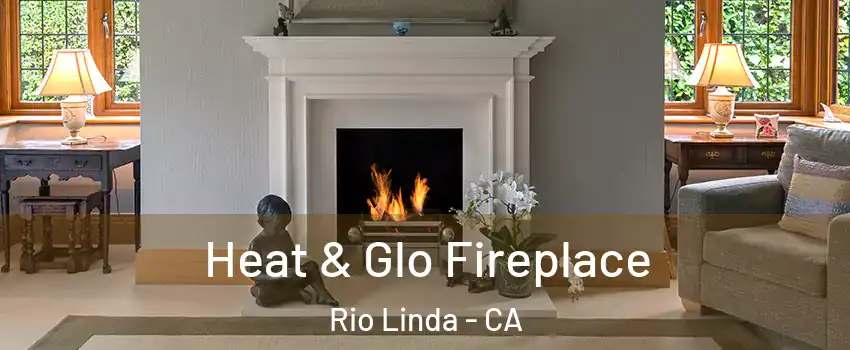  Heat & Glo Fireplace Rio Linda - CA