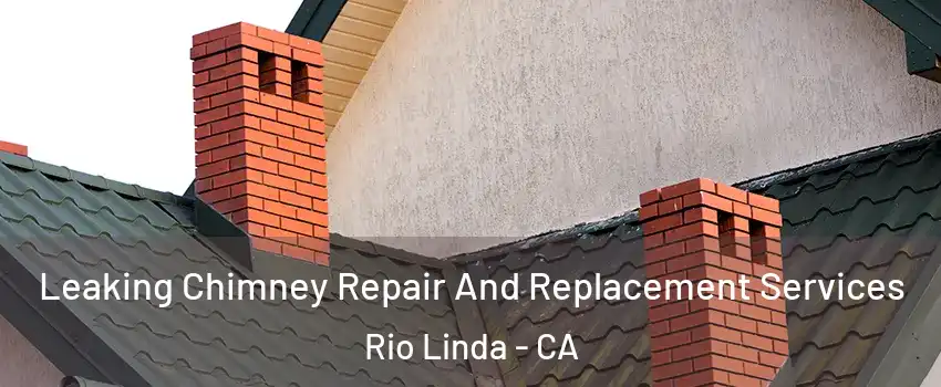  Leaking Chimney Repair And Replacement Services Rio Linda - CA
