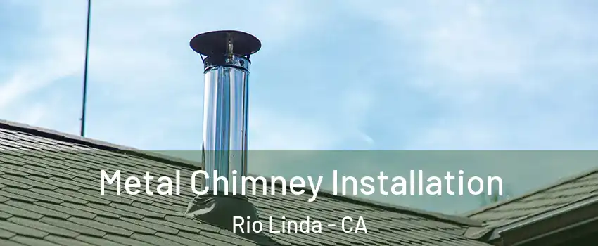  Metal Chimney Installation Rio Linda - CA