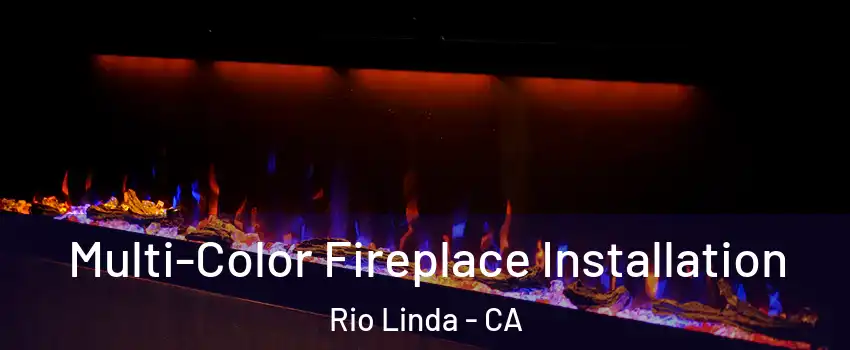  Multi-Color Fireplace Installation Rio Linda - CA