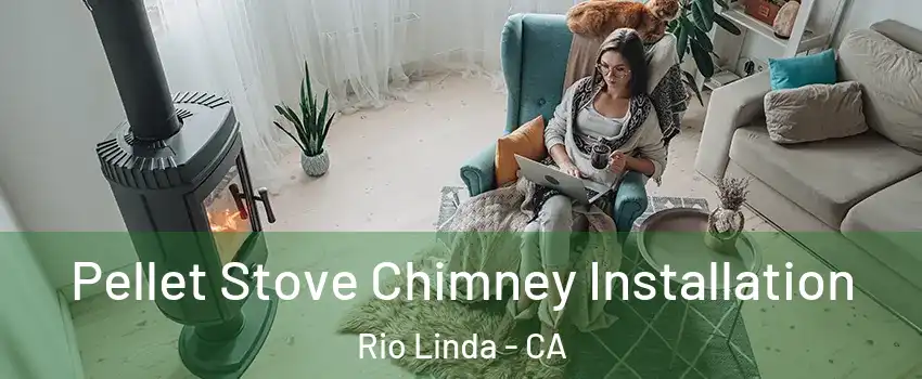  Pellet Stove Chimney Installation Rio Linda - CA