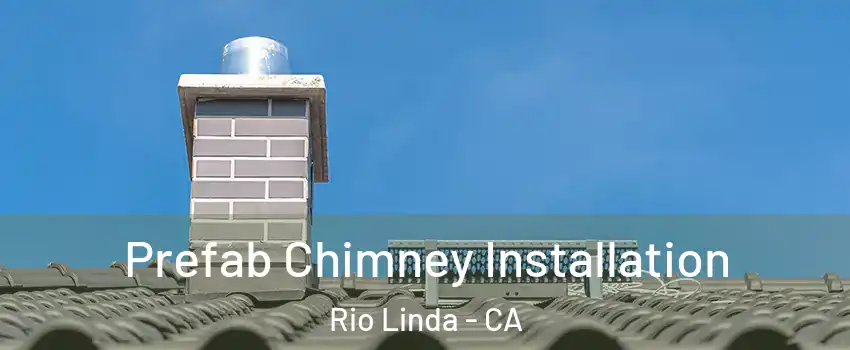  Prefab Chimney Installation Rio Linda - CA
