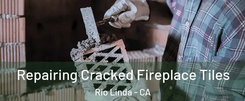  Repairing Cracked Fireplace Tiles Rio Linda - CA