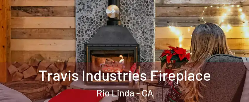  Travis Industries Fireplace Rio Linda - CA
