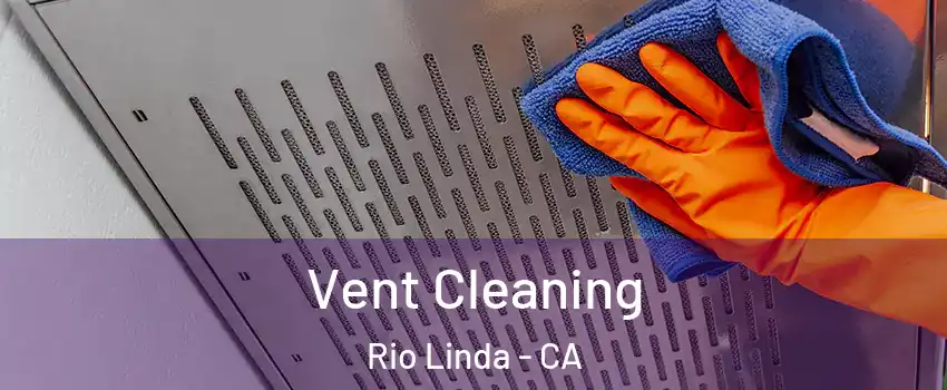 Vent Cleaning Rio Linda - CA